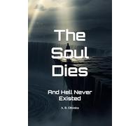 The Soul Dies: And Hell Never Existed