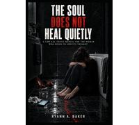 The Soul Does Not Heal Quietly: A 3:00 A.M. Crisis Manual for the Woman Who Needs to Survive Tonight