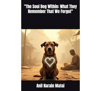 "The Soul Dog Within: What They Remember That We Forgot"