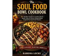 The Soul Food Bowl Cookbook: 80 Healthy Southern Comfort Bowls - Quick, Easy & Flavor-Packed Meals Inspired by Soul Food Classics