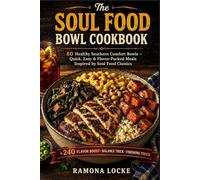 The Soul Food Bowl Cookbook: 80 Healthy Southern Comfort Bowls - Quick, Easy & Flavor-Packed Meals Inspired by Soul Food Classics