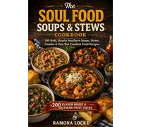 The Soul Food Soups & Stews Cookbook: 100 Bold, Hearty Southern Soups, Stews, Gumbo & One-Pot Comfort Food Recipes