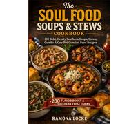 The Soul Food Soups & Stews Cookbook: 100 Bold, Hearty Southern Soups, Stews, Gumbo & One-Pot Comfort Food Recipes