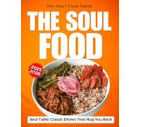 The Soul Food Table: Classic Dishes That Hug You Back 2025-2026