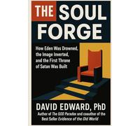 The Soul Forge: How Eden Was Drowned, the Image Inverted, and the First Throne of Satan Was Built (Structural Christianity)