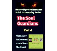 The Soul Guardians. 4. Sci-Fi. Romance Horror Mystery Screenplay. (The Soul Gaurdians. Screenplay.)