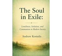 The Soul in Exile: Loneliness, Isolation, and Communion in Modern Society
