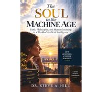 The Soul in the Machine Age: Philosophy, and Human Meaning in a World of Artificial Intelligence