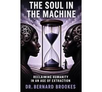 The Soul in The machine: Reclaiming Humanity in an Age of Extraction