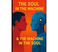 THE SOUL IN THE MACHINE & THE MACHINE IN THE SOUL