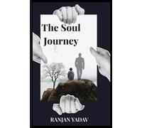 The Soul Journey: A Path to Healing, Awakening, and Becoming Whole