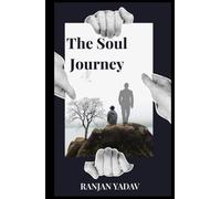 The Soul Journey: A Path to Healing, Awakening, and Becoming Whole