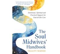 The Soul Midwives' Handbook (Revised Edition): Emotional, Spiritual and Practical Support for End-of-Life Care