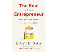 The Soul of an Entrepreneur: Work and Life Beyond the Startup Myth