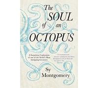 The Soul of an Octopus: A Surprising Exploration of one of the World's Most Intriguing Creatures