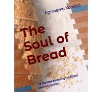 The Soul of Bread: 35 recipes blending tradition and innovation.