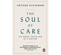 The Soul of Care: The Moral Education of a Doctor