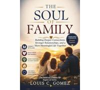 THE SOUL OF FAMILY: Building Deeper Connections, Stronger Relationships, and a More Meaningful Life Together