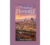 The soul of Florence: A traveler's guide to Italy's artistic heart