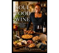 The Soul of Food and Wine: A Southern Woman’s Journey from Momma’s Kitchen to the World