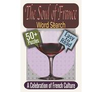The Soul of France Word Search Puzzle Book: Puzzles featuring French Landmarks, Regional Cuisine, Historic Villages
