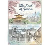 The Soul of Japan: A Detailed Coloring Journey Through Palaces, Temples, and More: 50 Unique Designs of Japanese Landmarks and Sceneries (The Soul of Asia Series, Vol. 2)