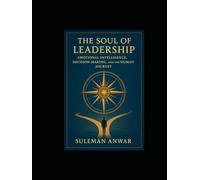 The Soul of Leadership: Emotional Intelligence, Decision-Making, and the Human Journey