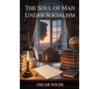 The Soul of Man under Socialism: Annotated