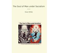 The Soul of Man under Socialism (Classic Books)
