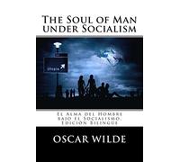 The Soul of Man under Socialism: El Alma del Hombre bajo el Socialismo. Edición Bilingüe