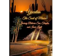 The soul of Mexico: Journey Between Sea, Temples, and Inner Light