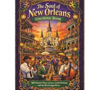 The Soul of New Orleans Coloring Book: A Cultural Journey Through Jazz, Architecture, and Iconic Landmarks for Adults and Relaxation (THE AMERICA 250 ... Color. The American Story in Every Format.)