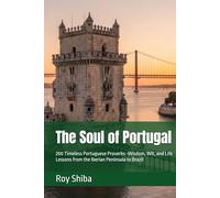 The Soul of Portugal: 200 Timeless Portuguese Proverbs -Wisdom, Wit, and Life Lessons from the Iberian Peninsula to Brazil (The World Wisdom Archive)