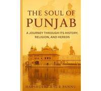 The Soul of Punjab: A Journey Through Its History, Religion, and Heroes