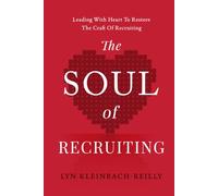 The SOUL of Recruiting: Leading with Heart to Restore the Craft of Recruiting