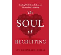 The SOUL of Recruiting: Leading with Heart to Restore the Craft of Recruiting