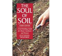 The Soul of Soil: A Soil-Building Guide for Master Gardeners and Farmers, 4th Edition