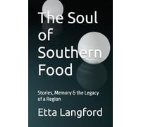 The Soul of Southern Food: Stories, Memory & the Legacy of a Region