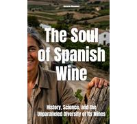 The Soul of Spanish Wine: History, Science, and the Unparalleled Diversity of Its Wines (Wines of the World: Spain)