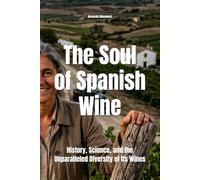 The Soul of Spanish Wine: History, Science, and the Unparalleled Diversity of Its Wines (Wines of the World: Spain)