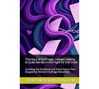 The Soul of Suffrage · Hidden Hearts & Quiet Bonds in the Fight for the Vote: Unveiling the Emotional and Social Forces That Shaped the Women’s Suffrage Movement