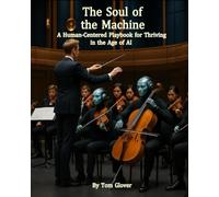 The Soul of the Machine: A Human-Centered Playbook for Thriving in the Age of AI