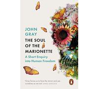 The Soul Of The Marionette: A Short Enquiry into Human Freedom