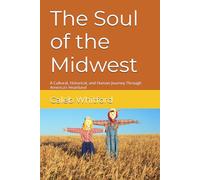 The Soul of the Midwest: A Cultural, Historical, and Human Journey Through America’s Heartland