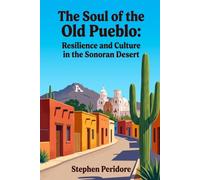 The Soul of the Old Pueblo: Resilience and Culture in the Sonoran Desert