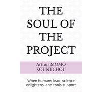 THE SOUL OF THE PROJECT: When humans lead, science enlightens, and tools support (Symphonic Management)