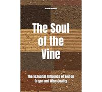 The Soul of the Vine: The Essential Influence of Soil on Grape and Wine Quality (Wines of the World)