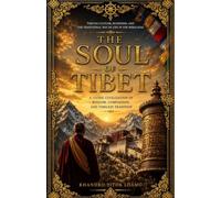 THE SOUL OF TIBET: Tibetan Culture, Buddhism, and the Traditional Way of Life in the Himalayas: 1 (THE FIRE OF TIBET TRILOGY)