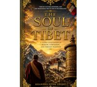 THE SOUL OF TIBET: Tibetan Culture, Buddhism, and the Traditional Way of Life in the Himalayas (THE FIRE OF TIBET TRILOGY)