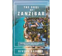 The Soul of Zanzibar: Your Guide to Stone Town, Spice Farms, and Zanzibar’s Stunning Beaches